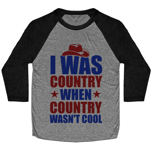 I Was Country When Country Wasn't Cool Baseball Tee