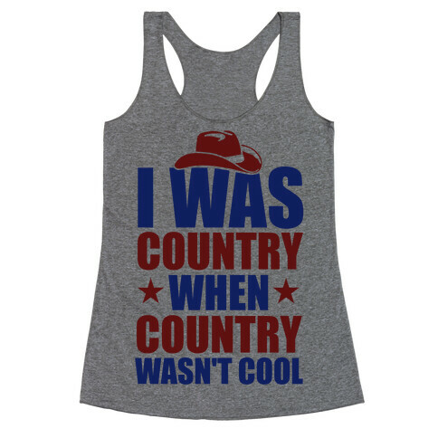 I Was Country When Country Wasn't Cool Racerback Tank Top