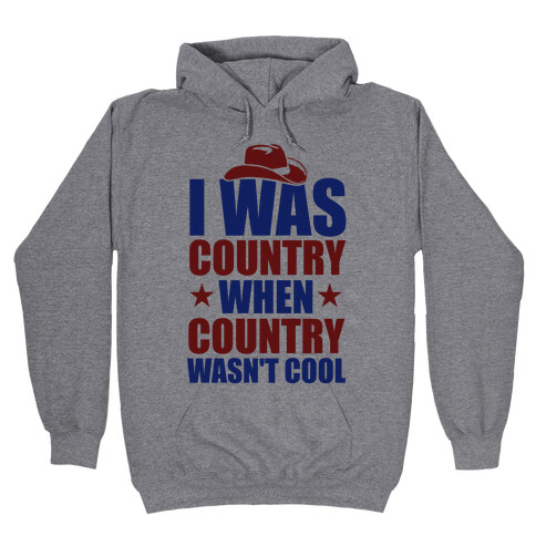 I Was Country When Country Wasn't Cool Hooded Sweatshirt