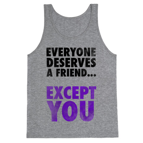 Everyone Deserves a Friend... Tank Top