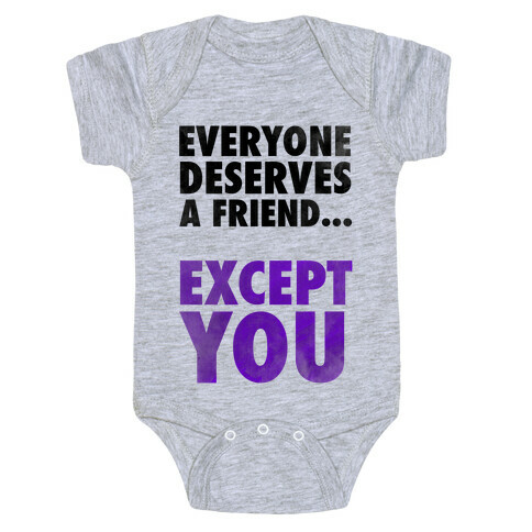 Everyone Deserves a Friend... Baby One-Piece