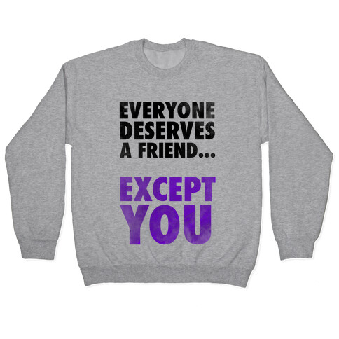 Everyone Deserves a Friend... Pullover