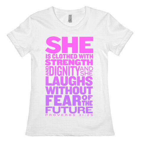 She Is... (Proverbs 31:25) Womens T-Shirt