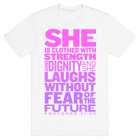 She Is... (Proverbs 31:25) T-Shirt