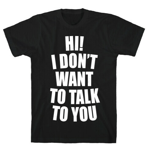 I Don't Want To Talk To You (Dark) T-Shirt
