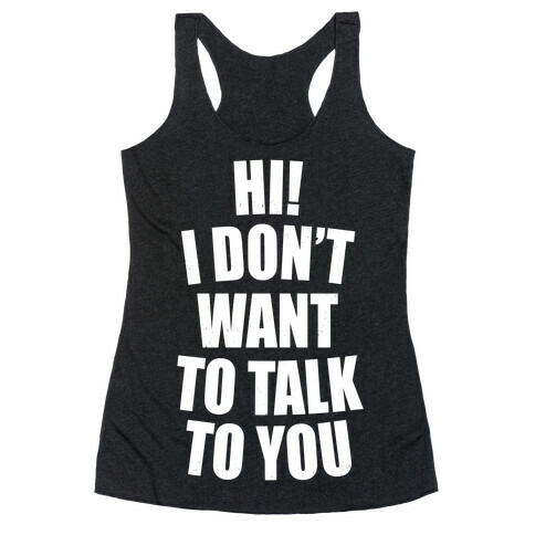 I Don't Want To Talk To You (Dark) Racerback Tank Top