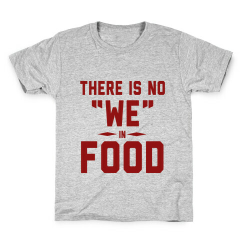 There is No "WE" in FOOD Kids T-Shirt