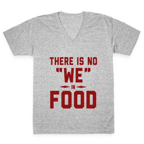 There is No "WE" in FOOD V-Neck Tee Shirt