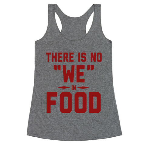 There is No "WE" in FOOD Racerback Tank Top