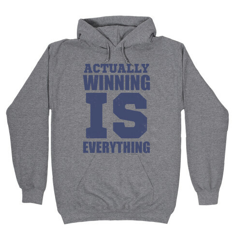 Actually, Winning is Everything Hooded Sweatshirt