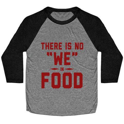 There is No "WE" in Food (Tank) Baseball Tee