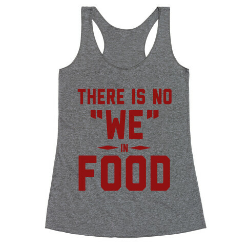 There is No "WE" in Food (Tank) Racerback Tank Top