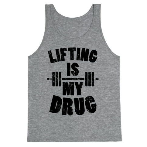Lifting Is My Drug Tank Top