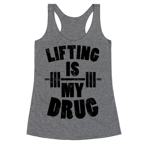 Lifting Is My Drug Racerback Tank Top