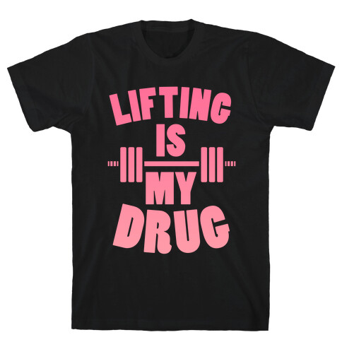 Lifting Is My Drug (Gym Diva) T-Shirt