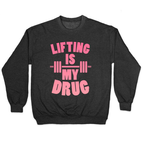Lifting Is My Drug (Gym Diva) Pullover