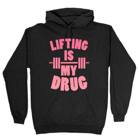 Lifting Is My Drug (Gym Diva) Hooded Sweatshirt
