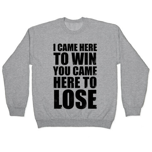 I Came Here To Win, You Came Here To Lose (Tank) Pullover