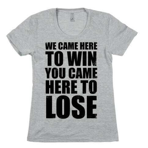 We Came Here To Win (Tank) Womens T-Shirt