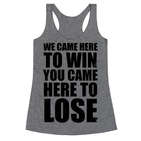We Came Here To Win (Tank) Racerback Tank Top