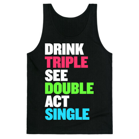 Drink Triple, See Double, Act Single Tank Top