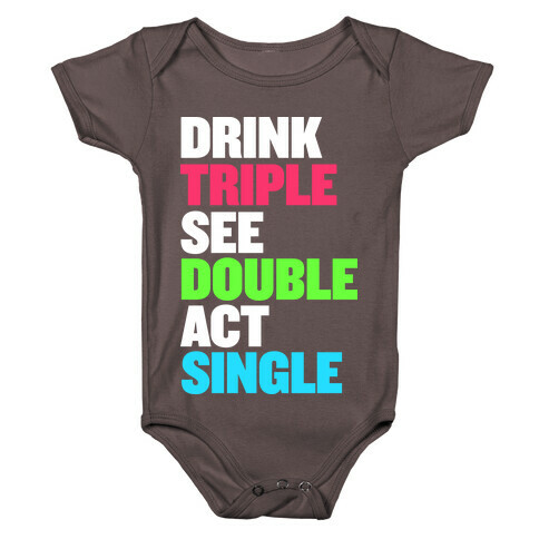 Drink Triple, See Double, Act Single Baby One-Piece