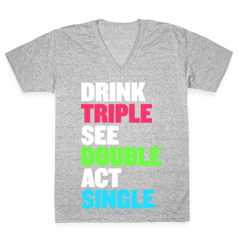 Drink Triple, See Double, Act Single V-Neck Tee Shirt