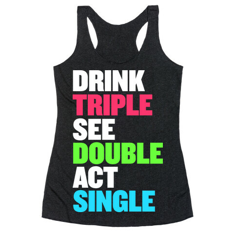Drink Triple, See Double, Act Single Racerback Tank Top