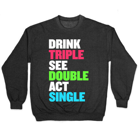 Drink Triple, See Double, Act Single Pullover