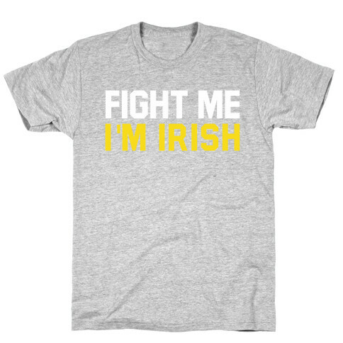 Fight Me, I'm Irish T-Shirt