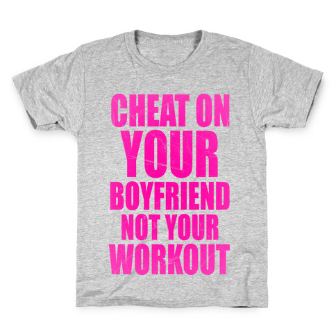 Cheat On Your Boyfriend Not Your Workout Kids T-Shirt
