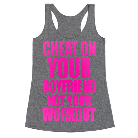 Cheat On Your Boyfriend Not Your Workout Racerback Tank Top