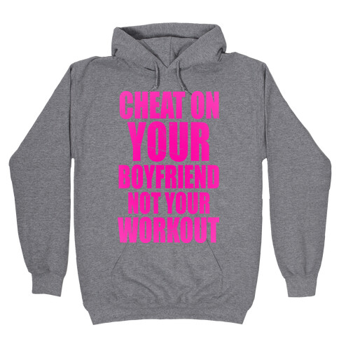Cheat On Your Boyfriend Not Your Workout Hooded Sweatshirt