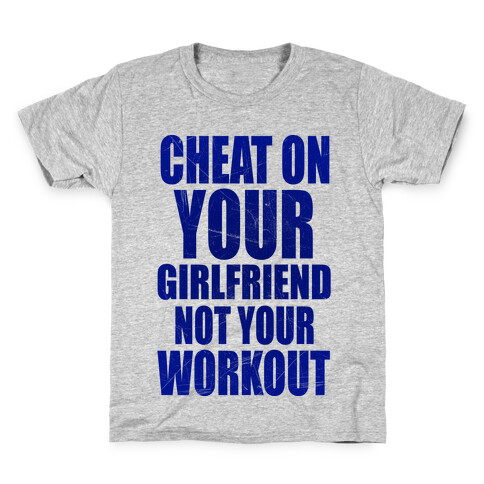 Cheat On Your Girlfriend Not Your Workout Kids T-Shirt