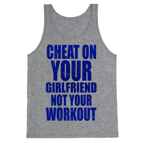 Cheat On Your Girlfriend Not Your Workout Tank Top