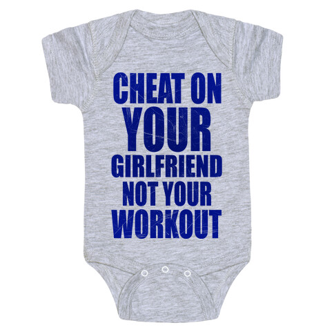Cheat On Your Girlfriend Not Your Workout Baby One-Piece