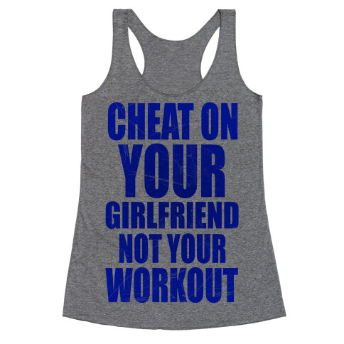 Cheat On Your Girlfriend Not Your Workout Racerback Tank Top