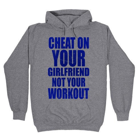 Cheat On Your Girlfriend Not Your Workout Hooded Sweatshirt