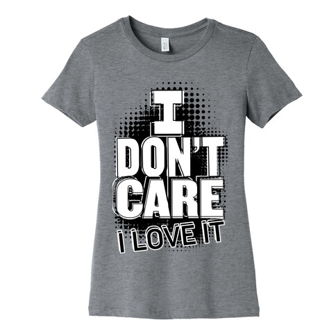 I Don't Care Womens T-Shirt