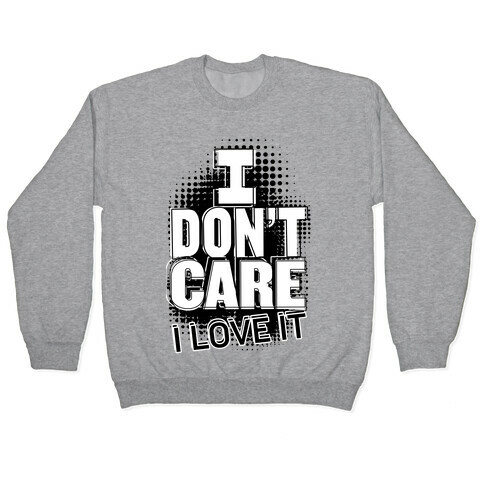 I Don't Care Pullover