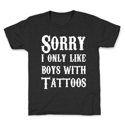 Sorry, I Only Like Boys with Tattoos Kids T-Shirt