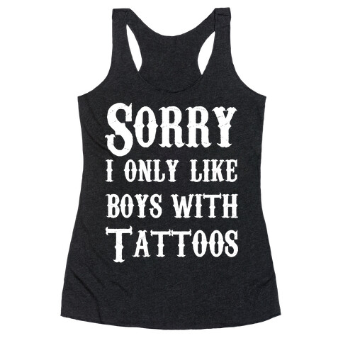 Sorry, I Only Like Boys with Tattoos Racerback Tank Top