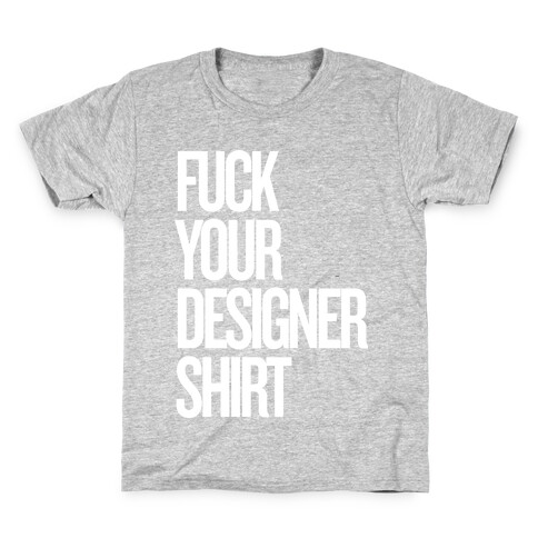F*** Your Designer Shirt Kids T-Shirt