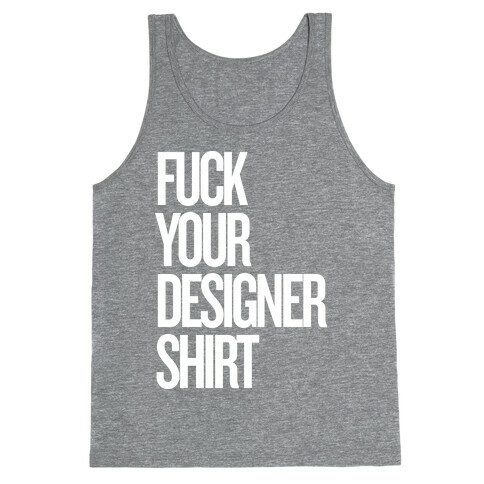 F*** Your Designer Shirt Tank Top