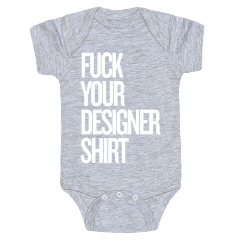 F*** Your Designer Shirt Baby One-Piece