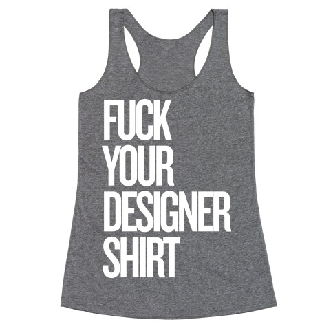 F*** Your Designer Shirt Racerback Tank Top