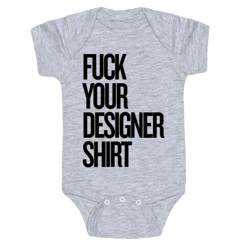 F*** Your Designer Shirt Baby One-Piece