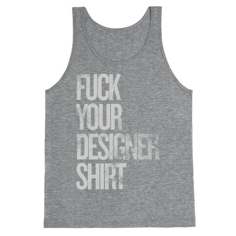 F*** Your Designer Shirt Tank Top