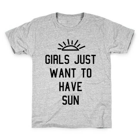 Girls Just Want to Have Sun Kids T-Shirt