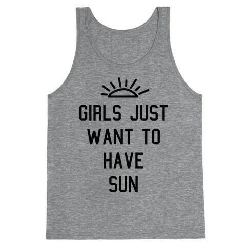 Girls Just Want to Have Sun Tank Top